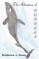 The Adventures of Bubbles: The Killer Whale 1467988669 Book Cover