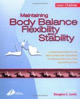 Maintaining Body Balance, Flexibility & Stability: A Practical Guide to the Prevention & Treatment of Musculoskeletal Pain & Dysfunction 0443073511 Book Cover