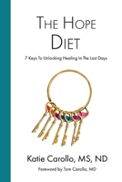 The Hope Diet: 7 Keys To Unlocking Healing In The Last Days 1662859643 Book Cover