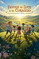 Favole di Luce e di Coraggio: Storie che insegnano a dire no all’odio e sì alla speranza (Italian Edition) B0FMYGST88 Book Cover