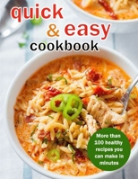 Quick & Easy Cookbook: More Than 100 Healthy Recipes You Can Make In Minutes B09TDQ23MX Book Cover