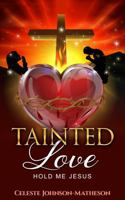 Tainted Love: Hold Me Jesus 195607516X Book Cover