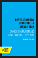 Revolutionary Struggle in Manchuria: Chinese Communism and Soviet Interest, 1922-1945 0520308751 Book Cover