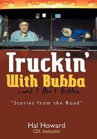 Truckin' with Bubba ... and I Ain't Bubba 1450273831 Book Cover