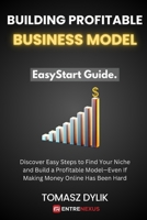 Building Profitable Business Model: Discover Easy Steps to Find Your Niche and Build a Profitable Model—Even If Making Money Online Has Been Hard B0DTHJZCJ6 Book Cover
