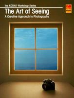 The Art Of Seeing: A Creative Approach To Photography 0879857471 Book Cover