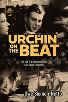 Urchin on the Beat: The Tale of a Bad Adolescence and Its Joyful Conclusion 1962654648 Book Cover