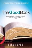 The Good Book: 40 Chapters That Reveal the Bible's Biggest Ideas 0781414415 Book Cover