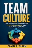 Team Culture: The Leadership Blueprint for Trust, Engagement, and Peak Performance B0HBQSZV79 Book Cover