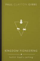 Kingdom Pioneering: Fulfill God's Calling 1946369292 Book Cover