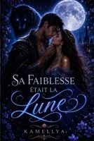 Sa Faiblesse Était la Lune: Une histoire d'amour entre les étoiles et les loups (French Edition) B0HD76GF27 Book Cover