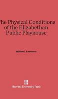 The physical conditions of the Elizabethan public playhouse 0674181085 Book Cover