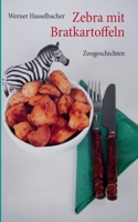 Zebra mit Bratkartoffeln: Zoogeschichten 383346660X Book Cover