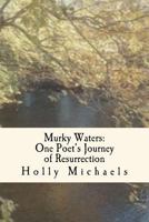 Murky Waters: One Poet's Journey of Resurrection 1539368254 Book Cover