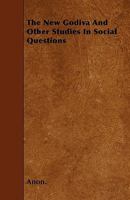 The New Godiva, and Other Studies in Social Questions 1356799337 Book Cover