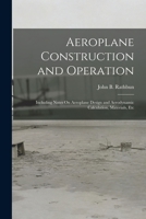 Aeroplane Construction And Operation: Including Notes On Aeroplane Design And Aerodynamic Calculation, Materials, Etc. 1017427402 Book Cover