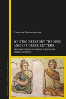 Writing Herstory Through Ancient Greek Letters: Representations of Women in Fictional Epistolography 1350401757 Book Cover