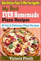 My Best Ever Homemade PIZZA Recipes: Bake Delicious Pizzas To Whet Your Appetite 1692751301 Book Cover