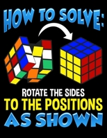 How To Solve Rotate The Sides To The Positions As Shown: How To Solve Puzzle Cube - Funny Cubing Blank Sketchbook to Draw and Paint (110 Empty Pages, 8.5" x 11") 1710732733 Book Cover