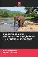 Conservação dos elefantes no Bangladesh - Os factos e as ficções (Portuguese Edition) 6207933818 Book Cover