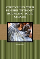 STRETCHING YOUR PENNIES WITHOUT BOUNCING YOUR CHECKS 1257164295 Book Cover