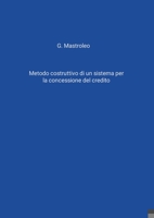 Metodo costruttivo di un sistema per la concessione del credito (Italian Edition) 1326796887 Book Cover