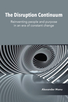 The Disruption Continuum: Reinventing People and Purpose in an Era of Constant Change 1837084696 Book Cover