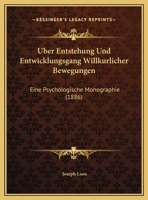 Uber Entstehung Und Entwicklungsgang Willkurlicher Bewegungen: Eine Psychologische Monographie (1886) 1162279311 Book Cover