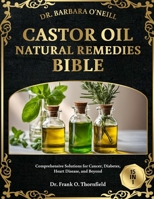 DR. BARBARA O'NEILL’S CASTOR OIL NATURAL REMEDIES BIBLE 15 IN 1: Comprehensive Solutions for Cancer, Diabetes, Heart Disease, and Beyond B0DSLY75QH Book Cover
