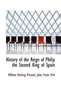 History of the Reign of Philip II (Notable American Authors) 1022708465 Book Cover