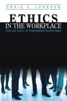 Ethics in the Workplace: Tools and Tactics for Organizational Transformation 1412905397 Book Cover