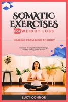 SOMATIC EXERCISES FOR WEIGHT LOSS: Healing From Mind To Body B0CT3FYK8S Book Cover