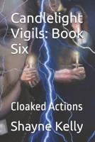 Candlelight Vigils: Book Six: Cloaked Actions B0CSWJVDDG Book Cover