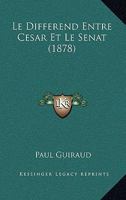 Le Differend Entre Cesar Et Le Senat (1878) 1160154961 Book Cover