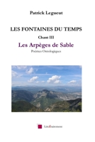 LES FONTAINES DU TEMPS Chant III: Les Arpèges de Sable 1722627972 Book Cover