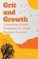 Grit and Growth: Unleashing Mental Toughness for Small Business Success B0CR6XR3Y8 Book Cover