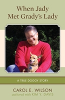 When Jady Met Grady's Lady: (A True Doggy Story) 1482005344 Book Cover