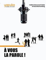 À vous la parole: Les secrets et techniques de 15 experts de la Prise de parole en public (French Edition) 2322581844 Book Cover