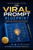 The Viral Prompt Blueprint: Most high-performing prompts book B0H1BHCQVJ Book Cover