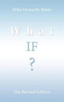 What If ?: The Revised Edition 1456797468 Book Cover