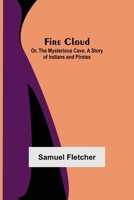 Fire Cloud; Or, The Mysterious Cave. A Story of Indians and Pirates 9355892713 Book Cover