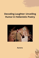 Decoding Laughter: Unveiling Humor in Hellenistic Poetry 3384283260 Book Cover