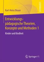 Entwicklungspädagogische Theorien, Konzepte Und Methoden 1: Kinder Und Kindheit 3658170999 Book Cover