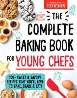 The Complete Baking Book for Young Chefs: 100+ Sweet and Savory Recipes that You'll Love to Bake, Share and Eat! 1492677698 Book Cover