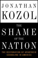 The Shame Of The Nation: The Restoration Of Apartheid Schooling In America