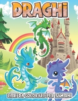 Draghi Libri da Colorare per Bambini: Regalo perfetto da 4 a 8, da 9 a 12 anni, ragazze, ragazzi, adolescenti, gemelli, bambini in età prescolare, 56 ... grandi. Cucciolo di drag B0971WD2Z2 Book Cover