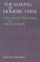 The Making of Homeric Verse: The Collected Papers of Milman Parry 019520560X Book Cover