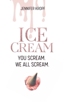Ice Cream: You scream. We all scream. 177720853X Book Cover