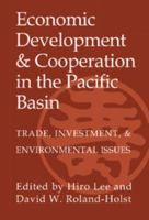 Economic Development and Cooperation in the Pacific Basin: Trade, Investment, and Environmental Issues 0521396948 Book Cover