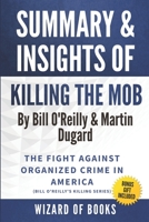 Summary & Insights Of Killing The Mob: The Fight Against Organized Crime in America by Bill O'Reilly B0988RD8BK Book Cover